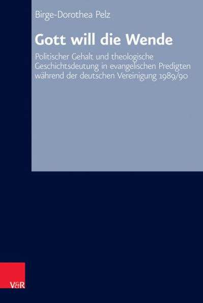 Revolution auf der Kanzel: Politischer Gehalt und theologische Geschichtsdeutung in evangelischen Predigten wahrend der deutschen Vereinigung 1989/90