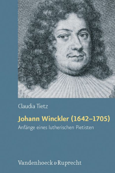 Johann Winckler (1642-1705): Anfange eines lutherischen Pietisten