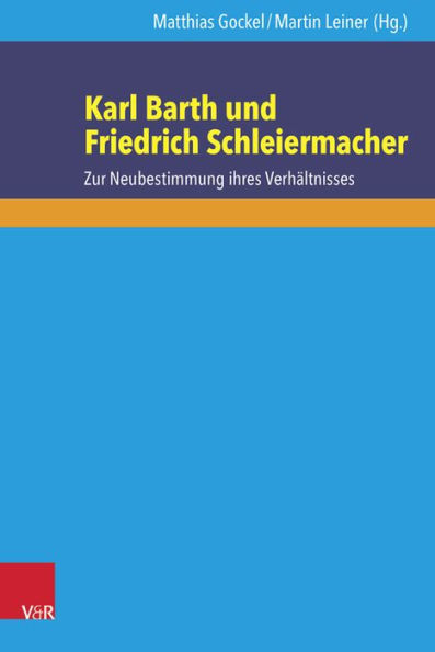 Karl Barth und Friedrich Schleiermacher: Zur Neubestimmung ihres Verhaltnisses