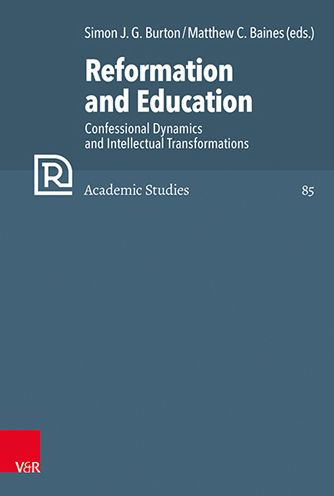 Reformation and Education: Confessional Dynamics and Intellectual Transformations