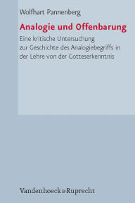 Title: Analogie und Offenbarung: Eine kritische Untersuchung zur Geschichte des Analogiebegriffs in der Lehre von der Gotteserkenntnis, Author: Wolfhart Pannenberg