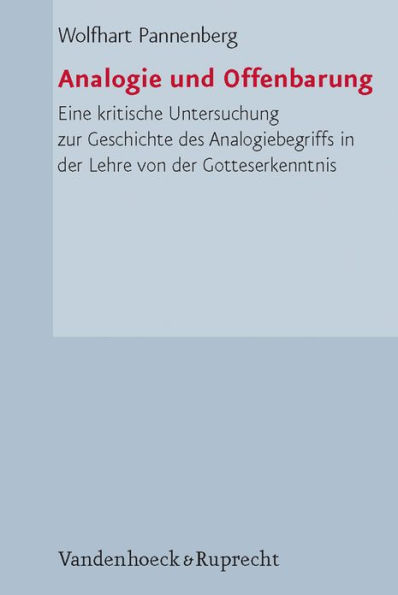 Analogie und Offenbarung: Eine kritische Untersuchung zur Geschichte des Analogiebegriffs in der Lehre von der Gotteserkenntnis