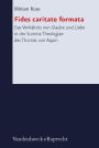 Fides caritate formata: Das Verhaltnis von Glaube und Liebe in der Summa Theologiae des Thomas von Aquin