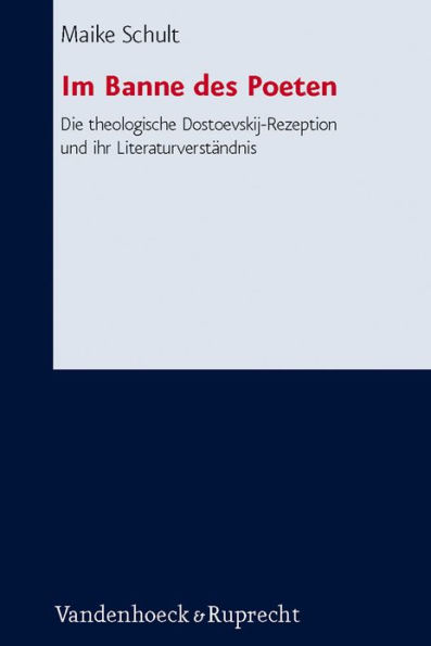 Im Banne des Poeten: Die theologische Dostoevskij-Rezeption und ihr Literaturverstandnis