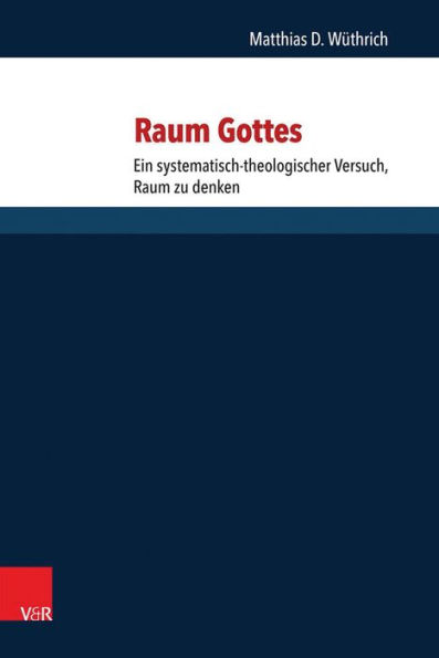 Raum Gottes: Ein systematisch-theologischer Versuch, Raum zu denken