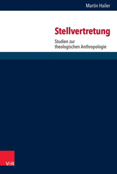 Stellvertretung: Studien zur theologischen Anthropologie