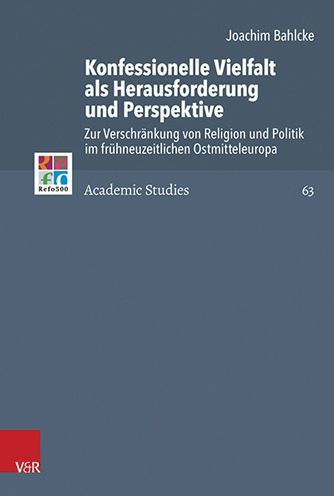 Konfessionelle Vielfalt als Herausforderung und Perspektive: Zur Verschrankung von Religion und Politik im fruhneuzeitlichen Ostmitteleuropa