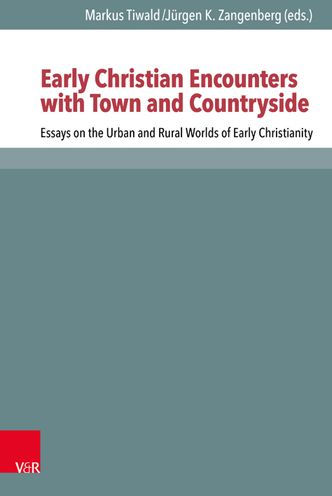 Early Christian Encounters with Town and Countryside: Essays on the Urban and Rural Worlds of Early Christianity