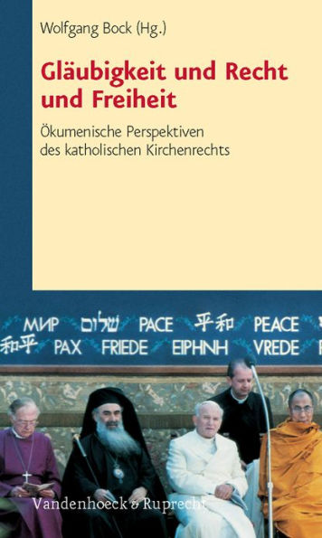 Glaubigkeit und Recht und Freiheit: Okumenische Perspektiven des katholischen Kirchenrechts