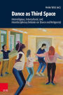 Dance as Third Space: Interreligious, Intercultural, and Interdisciplinary Debates on Dance and Religion(s)