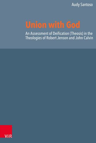 Union with God: An Assessment of Deification (Theosis) in the Theologies of Robert Jenson and John Calvin