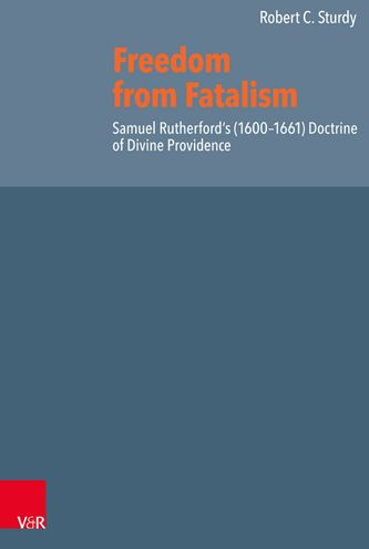 Freedom from Fatalism: Samuel Rutherford's (1600-1661) Doctrine of Divine Providence