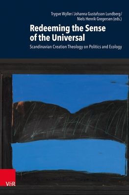 Redeeming the Sense of the Universal: Scandinavian Creation Theology on Politics and Ecology