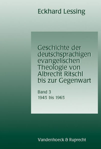 Geschichte der deutschsprachigen evangelischen Theologie von Albrecht Ritschl bis zur Gegenwart. Band 3: 1945-1965