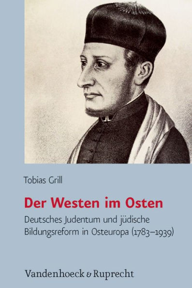 Der Westen im Osten: Deutsches Judentum und judische Bildungsreform in Osteuropa (1783-1939)