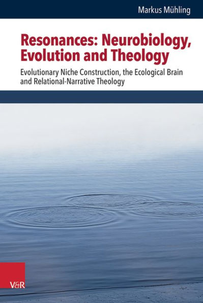 Resonances: Neurobiology, Evolution and Theology: Evolutionary Niche Construction, the Ecological Brain and Relational-Narrative Theology