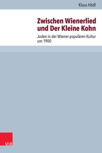 Zwischen Wienerlied und Der Kleine Kohn: Juden in der Wiener popularen Kultur um 1900