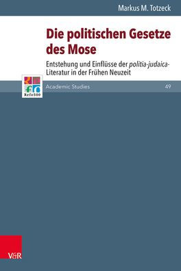 Die politischen Gesetze des Mose: Entstehung und Einflusse der politia-judaica-Literatur in der Fruhen Neuzeit