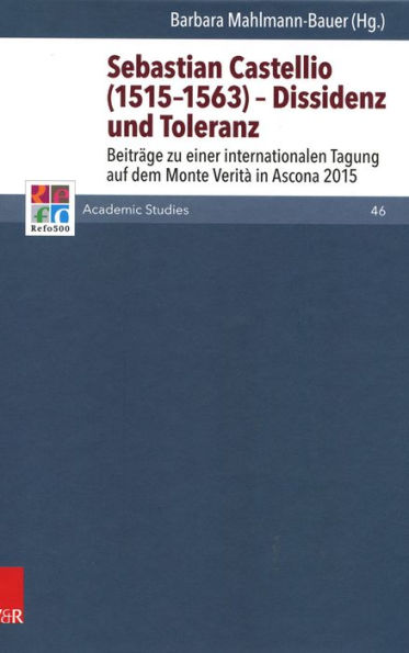 Sebastian Castellio (1515-1563) - Dissidenz und Toleranz: Beitrage zu einer internationalen Tagung auf dem Monte Verita in Ascona 2015