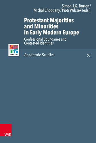 Protestant Majorities and Minorities in Early Modern Europe: Confessional Boundaries and Contested Identities