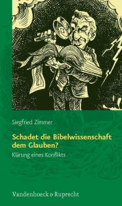 Title: Schadet die Bibelwissenschaft dem Glauben?: Klarung eines Konflikts, Author: Siegfried Zimmer