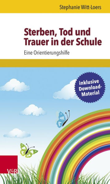 Sterben, Tod und Trauer in der Schule: Eine Orientierungshilfe