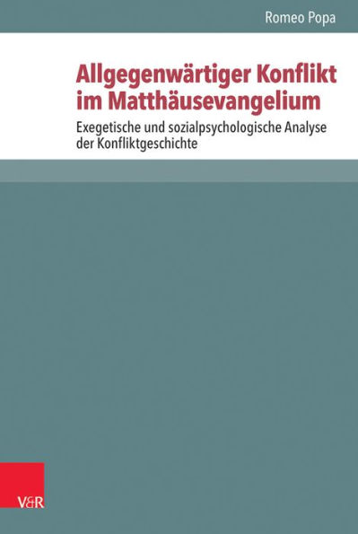 Allgegenwartiger Konflikt im Matthausevangelium: Exegetische und sozialpsychologische Analyse der Konfliktgeschichte