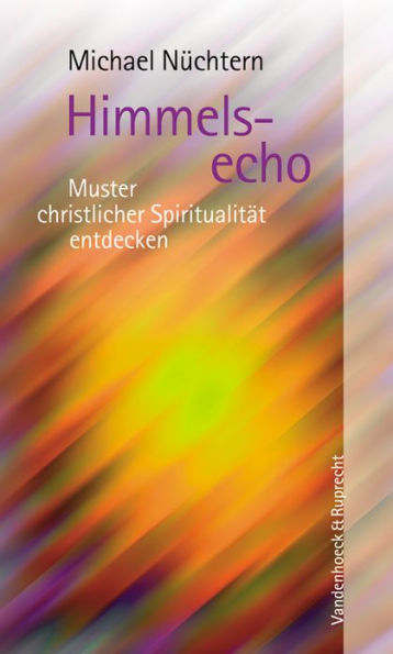 Himmelsecho: Muster christlicher Spiritualitat entdecken