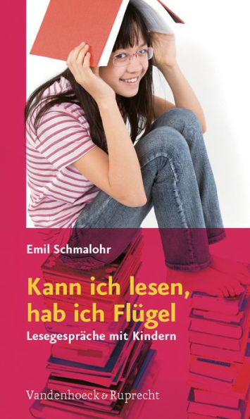 Kann ich lesen, hab ich Flugel: Lesegesprache mit Kindern