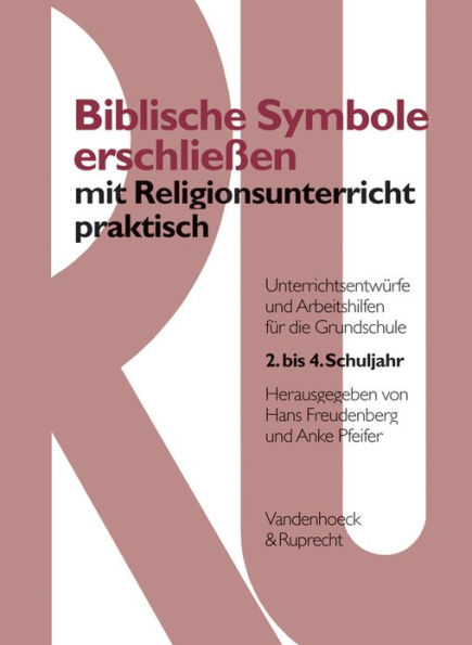 Biblische Symbole erschliessen mit Religionsunterricht praktisch: Unterrichtsentwurfe und Arbeitshilfen fur die Grundschule