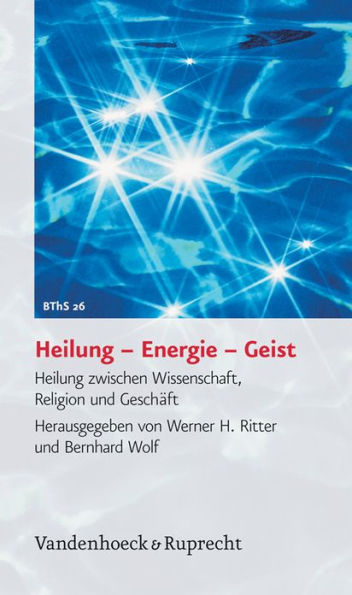 Heilung - Energie - Geist: Heilung zwischen Wissenschaft, Religion und Geschaft