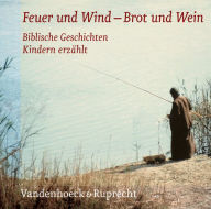 Title: Feuer und Wind - Brot und Wein: Die Horbibel fur Kinder. Biblische Geschichten Kindern erzahlt, Author: Martina Steinkuhler