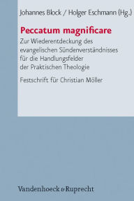 Title: Peccatum magnificare: Zur Wiederentdeckung des evangelischen Sundenverstandnisses fur die Handlungsfelder der Praktischen Theologie (FS Christian Moller), Author: Johannes Block