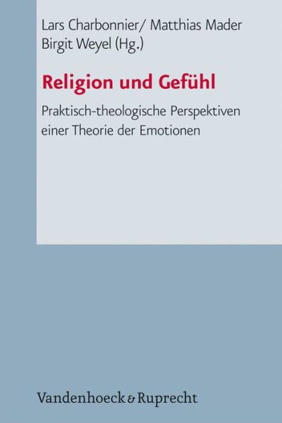 Religion und Gefuhl: Praktisch-theologische Perspektiven einer Theorie der Emotionen