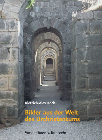 Bilder aus der Welt des Urchristentums: Das Romische Reich und die hellenistische Kultur als Lebensraum des fruhen Christentums in den ersten zwei Jahrhunderten