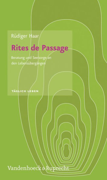 Rites de Passage: Beratung und Seelsorge an den Lebensubergangen