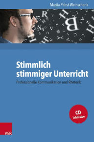 Title: Stimmlich stimmiger Unterricht: Professionelle Kommunikation und Rhetorik, Author: Marita Pabst-Weinschenk