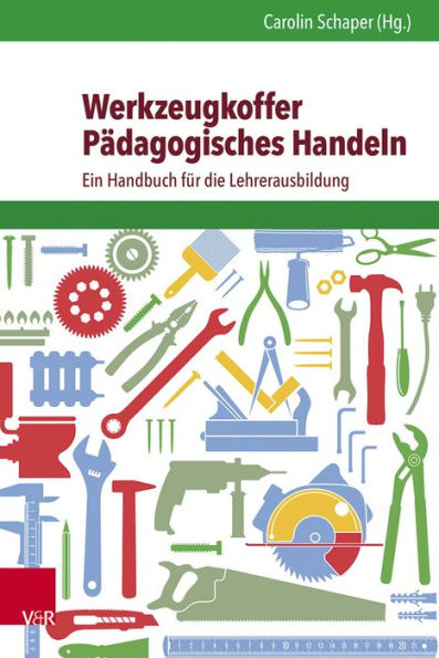 Werkzeugkoffer Padagogisches Handeln: Ein Handbuch fur den Start in den Lehreralltag