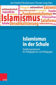 Title: Islamismus in der Schule: Handlungsoptionen fur Padagoginnen und Padagogen, Author: Jan-Friedrich Bruckermann