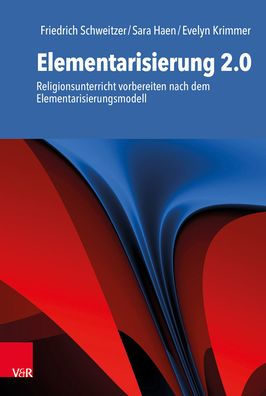 Elementarisierung 2.0: Religionsunterricht vorbereiten nach dem Elementarisierungsmodell