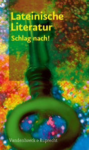 Title: Lateinische Literatur - Schlag nach!: Autoren, Werke, Gattungen, Author: Annette Hirt