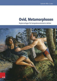 Title: Ovid, Metamorphosen: Kopiervorlagen fur kompetenzorientierte Lekture, Author: Gabriele Hille-Coates