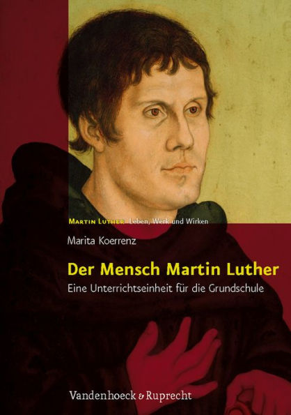 Der Mensch Martin Luther: Eine Unterrichtseinheit fur die Grundschule