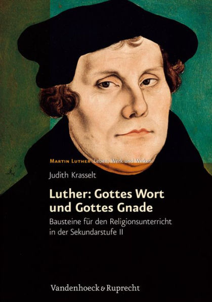 Luther: Gottes Wort und Gottes Gnade: Bausteine fur den Religionsunterricht in der Sekundarstufe II
