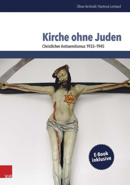 Kirche ohne Juden: Christlicher Antisemitismus 1933-1945