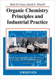 Title: Organic Chemistry Principles and Industrial Practice / Edition 1, Author: Mark M. Green