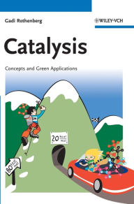 Title: Catalysis: Concepts and Green Applications / Edition 1, Author: Gadi Rothenberg
