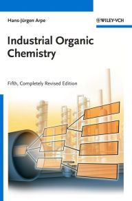 Title: Industrial Organic Chemistry / Edition 5, Author: Hans-Jürgen Arpe