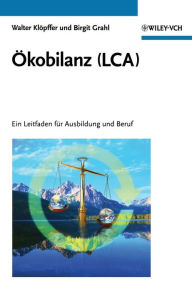 Title: Ökobilanz (LCA): Ein Leitfaden für Ausbildung und Beruf / Edition 1, Author: Walter Klöpffer