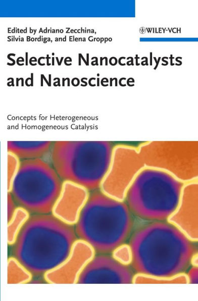 Selective Nanocatalysts and Nanoscience: Concepts for Heterogeneous and Homogeneous Catalysis / Edition 1